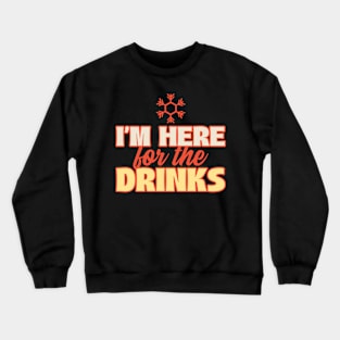 I'm here for the drinks Crewneck Sweatshirt